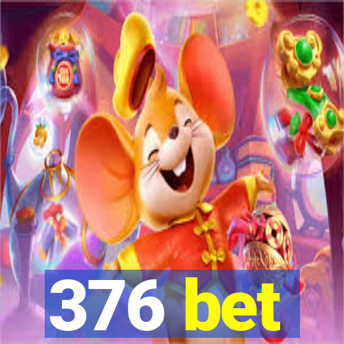 376 bet